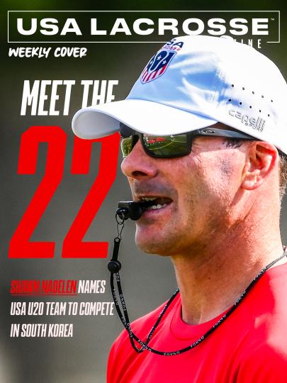 USA Lacrosse Magazine weekly cover featuring U.S. Men's U20 National Team head coach Shawn Nadelen alongside headline text that reads, "Meet the 22."
